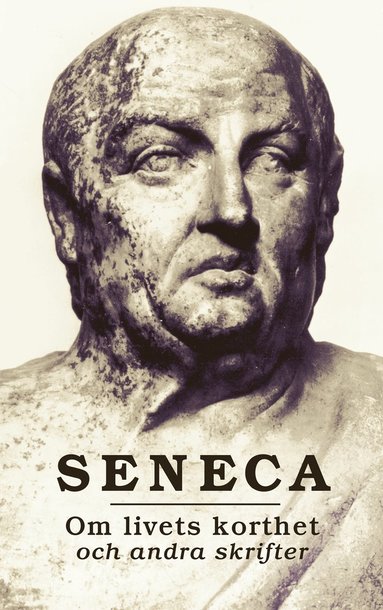 Seneca Om livets korthet och andra skrifter