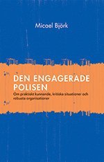 Den engagerade polisen : om praktiskt kunnande, kritiska situationer och robusta organisationer