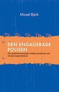 Den engagerade polisen : om praktiskt kunnande, kritiska situationer och robusta organisationer