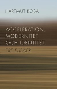 Acceleration, modernitet och identitet : tre ess�er
