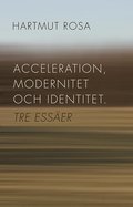 Acceleration, modernitet och identitet : tre esser