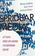 Spridbar media : att skapa vrde och mening i en ntverkad kultur