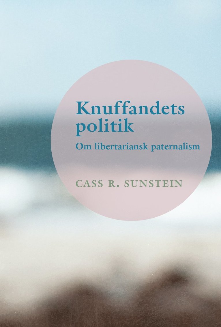 Cass R. Sunstein - Knuffandets politik : om libertariansk paternalism, Häftad