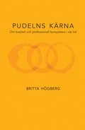 Pudelns k�rna : om kvalitet och professionell kompetens i v�r tid