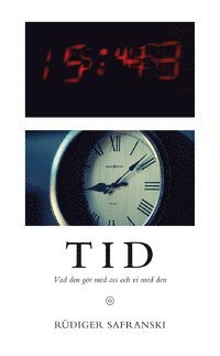 Rüdiger Safranski - Tid : vad den gör med oss och vi med den, Inbunden