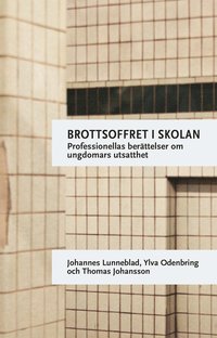 Brottsoffret i skolan : professionellas berttelser om ungdomars utsatthet