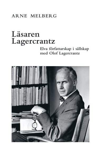 Läsaren Lagercrantz : elva författarskap i sällskap med Olof Lagercrantz