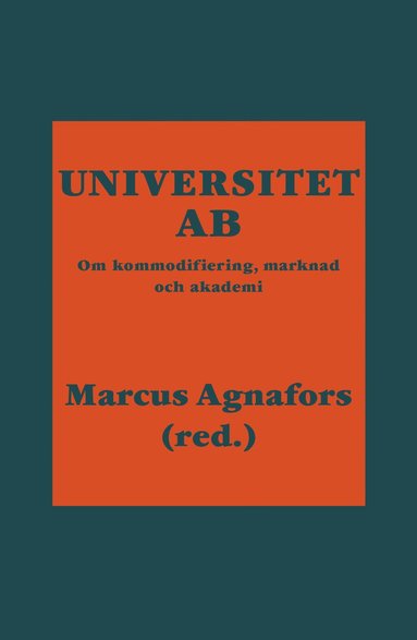 Universitet AB : om kommodifiering marknad och akademi