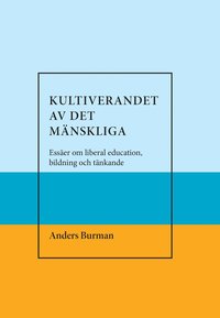 Kultiverandet av det mnskliga. Esser om liberal education,bildning och tnkande