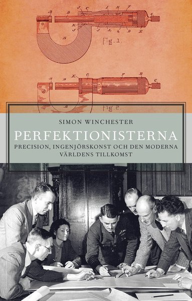 Perfektionisterna : precision ingenjörskonst och den moderna världens tillkomst