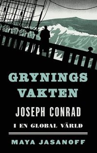 Gryningsvakten : Joseph Conrad i en global vrld