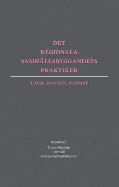 Det regionala samhällsbyggandets praktiker : tiden makten rummet