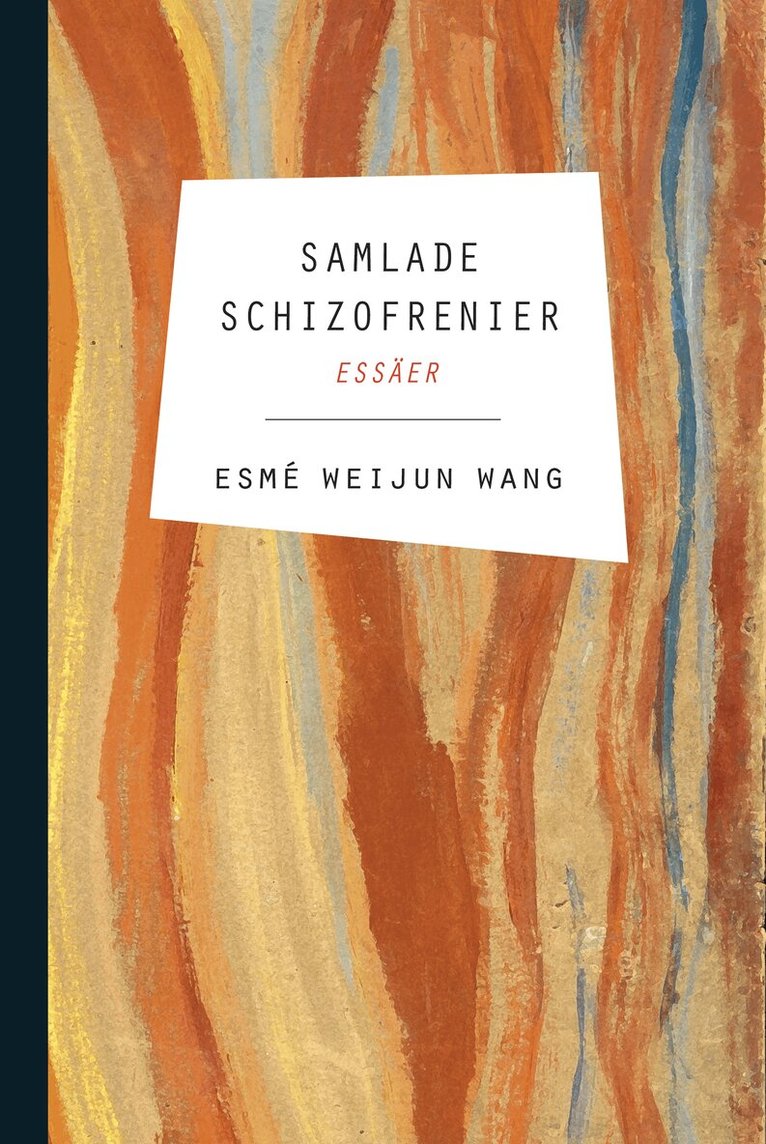 Esmé Weijun Wang - Samlade schizofrenier : essäer, Inbunden