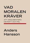 Vad moralen krver : att argumentera om rtt och fel