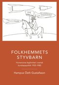 Folkhemmets styvbarn : humanioras legitimitet i svensk kunskapspolitik 1935 - 1980