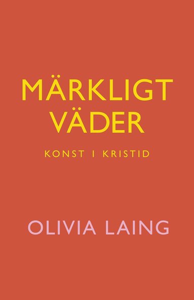 Olivia Laing Märkligt väder : konst i kristid