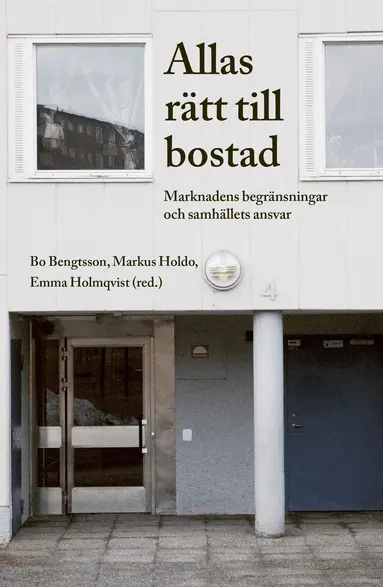 Bo Bengtsson, Markus Holdo, Emma Holmqvist - Allas rätt till bostad. Marknadens begränsningar och samhällets ansvar, Häftad