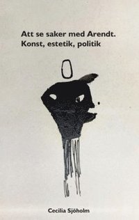 Att se saker med Arendt : konst, estetik, politik