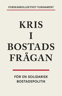 Kris i bostadsfr�gan : f�r en solidarisk bostadspolitik