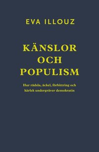 Knslor och populism : hur rdsla, ckel, frbittring och krlek undergrver demokratin