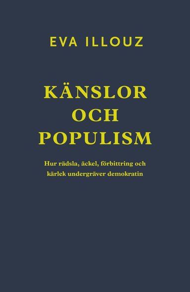 Känslor och populism : hur rädsla äckel förbittring och kärlek undergräver demokratin