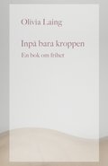Inp bara kroppen : en bok om frihet