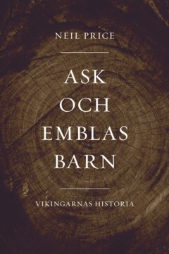 Neil Price - Ask och Emblas barn : vikingarnas historia, E-bok