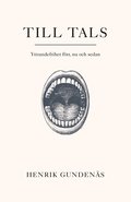 Till tals : yttrandefrihet förr, nu och sedan