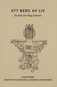 Ett berg av liv : en bok om Stig Larsson