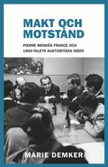 Makt och motst�nd. Pierre Mend�s France och 1900-talets auktorit�ra id�er