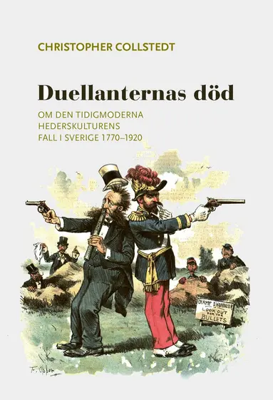 Duellanternas död : om den tidigmoderna hederskulturens fall i Sverige 1770-1920