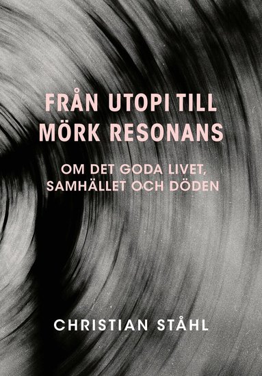 Från utopi till mörk resonans : om det goda livet, samhället och döden