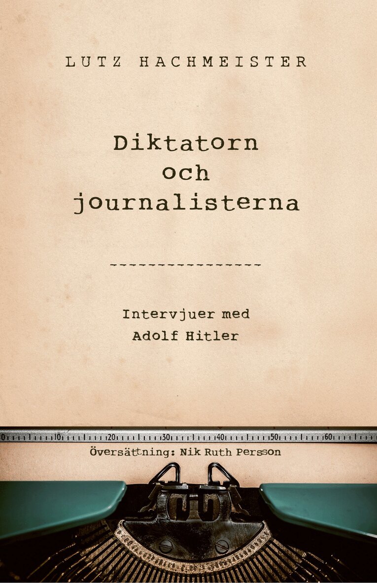 Lutz Hachmeister - Diktatorn och journalisterna : intervjuer med Adolf Hitler, Inbunden. Tillgänglighet: Lägg i varukorg