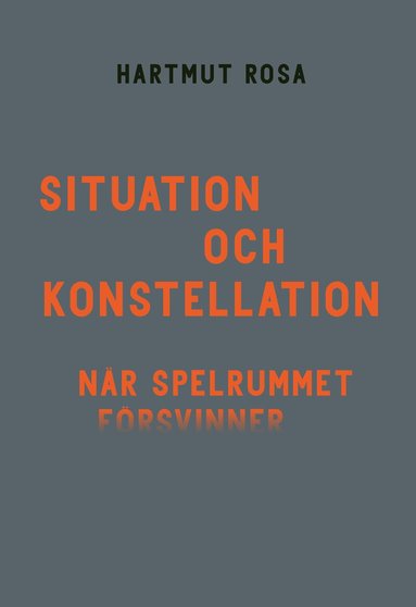 Hartmut Rosa - Situation och konstellation : när spelrummet försvinner, Häftad. Tillgänglighet: Lägg till