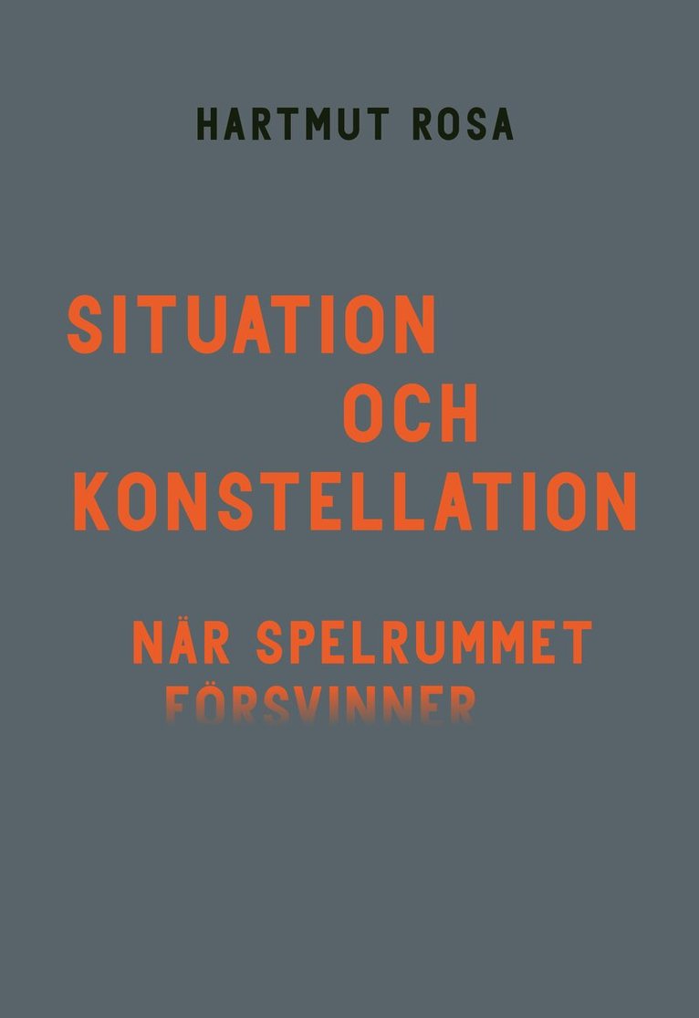 Hartmut Rosa - Situation och konstellation. När spelrummet försvinner, Häftad