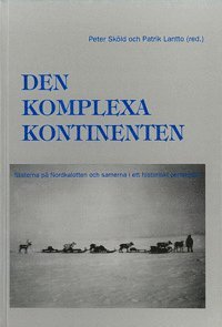 Den komplexa kontinenten : staterna p Nordkalotten och samerna i ett historiskt perspektiv