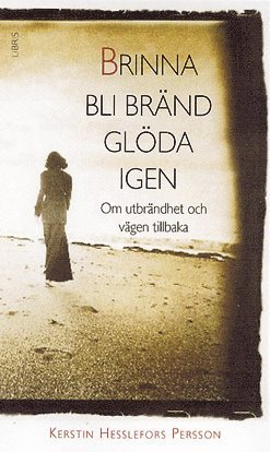 Kerstin Hesslefors Persson - Brinna, bli bränd, glöda igen : om utbrändhet och vägen tillbaka, Pocket