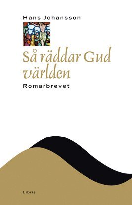 Hans Johansson Så räddar gud världen : Romarbrevet