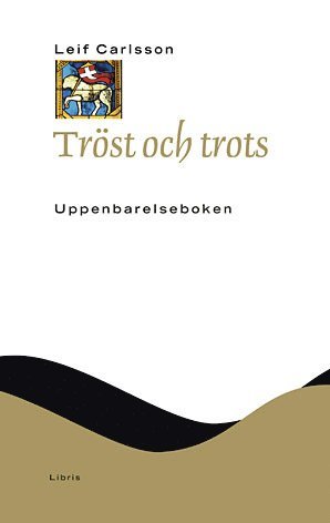 Leif Carlsson Tröst och trots : Uppenbarelseboken