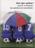 Kom igen, gubbar! Om pojkfotboll och maskuliniteter