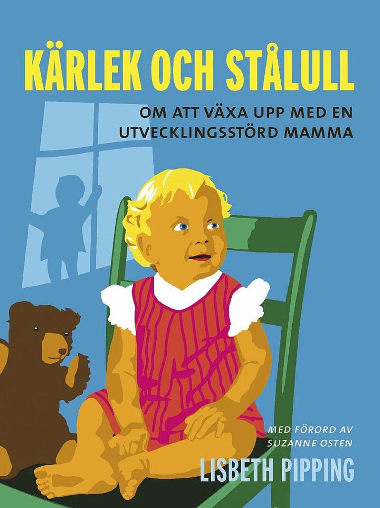Lisbeth Pipping - Kärlek och stålull : om att växa upp med en utvecklingsstörd mamma, Häftad