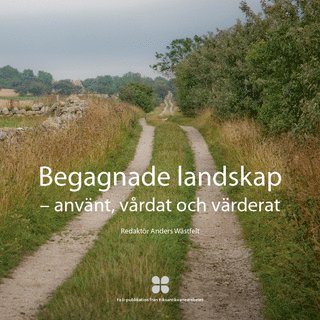 Begagnade landskap : använt vårdat och värderat