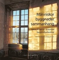 Mnniskor, byggnader, sammanhang : idskrift om en utvecklad byggnadsarkeologi