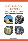 Kulturv�rden f�rsvinner i byggprocessen : intervjuer och aktgranskning av bygglovs�renden