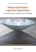 Kulturmiljövårdens regionala organisation : en historisk analys av roller och ansvar i förändring