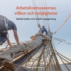 Arbetslivsmuseernas villkor och möjligheter : ideella krafter och socialt engagemang, Häftad