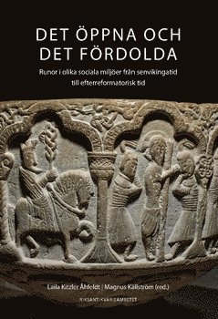 Det öppna och det fördolda : runor i olika sociala miljöer från senvikingatid till efterreformatorisk tid