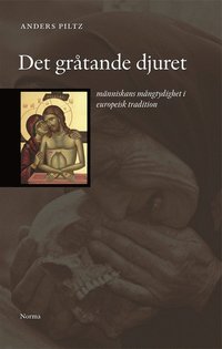 Det grtande djuret : mnniskans mngtydighet i europeisk tradition