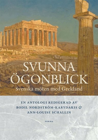 Helena Bodin, Niki Eriksson, Andreas Ragnar Kassapis, Christina Tziovaridou Claeson, Frederick Whitling, Norma Wikström, Torsten Kälvemark, Rea Ann-Margaret Mellberg, Ingela Nilsson, Gullög C. Nordquist, Bodil Nordström-Karydakis, Ann-Louise Schallin - Svunna ögonblick : svenska möten med Grekland, Inbunden