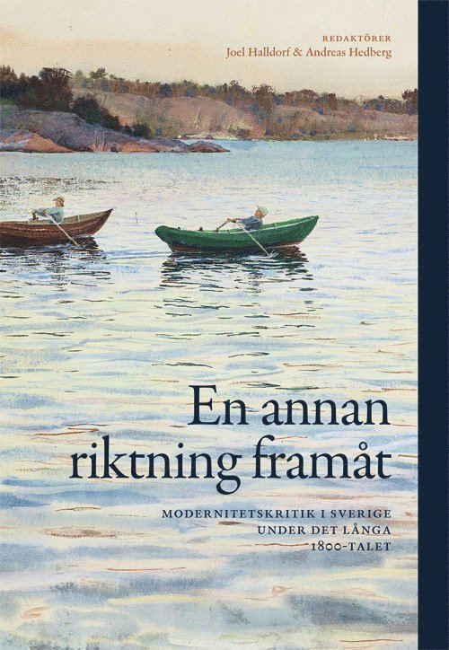 En annan riktning framåt : modernitetskritik i Sverige under det långa 1800, Häftad